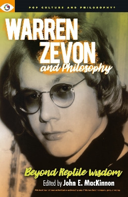 Warren Zevon and Philosophy: Beyond Reptile Wisdom by John E. MacKinnon 9781637700280