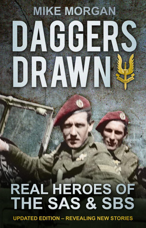 Daggers Drawn: Real Heroes of the SAS & SBS by Mike Morgan 9780752466064