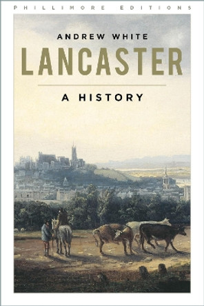 Lancaster: A History by Andrew White 9781803995687