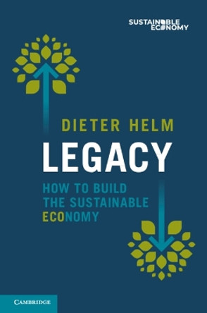 Legacy: How to Build the Sustainable Economy by Dieter Helm 9781009449182