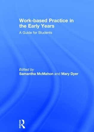 Work-based Practice in the Early Years: A Guide for Students by Samantha McMahon 9781138673649