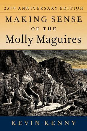 Making Sense of the Molly Maguires: Twenty-fifth Anniversary Edition by Kevin Kenny 9780197673881