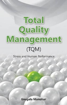 Total Quality Management (TQM): Stress & Human Performance by Enugala Manohar 9788177083026