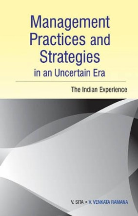 Management Practices & Strategies in an Uncertain Era: The Indian Experience by V. Sita 9788177083279
