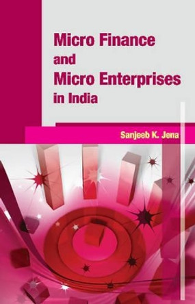 Micro Finance & Micro Enterprises in India by Sanjeeb K. Jena 9788177083316