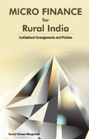 Micro Finance for Rural India: Institutional Arrangements & Policies by Surajit K. Bhagowati 9788177083330