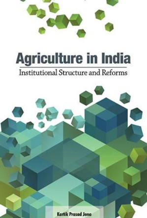 Agriculture in India: Institutional Structure & Reforms by Kartik Prasad Jena 9788177083804