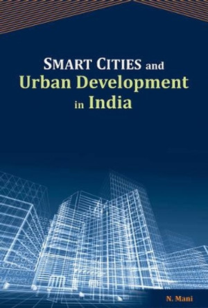 Smart Cities & Urban Development in India by N. Mani 9788177084320