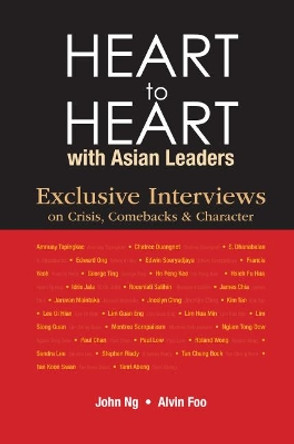 Heart To Heart With Asian Leaders: Exclusive Interviews On Crisis, Comebacks & Character by John Swee Kheng Ng 9789814663939