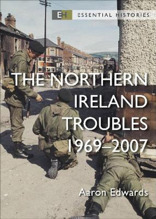 The Northern Ireland Troubles: 1969–2007 by Aaron Edwards 9781472857149