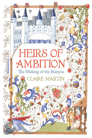 Heirs of Ambition: The Making of the Boleyns by Claire Martin 9780750999984