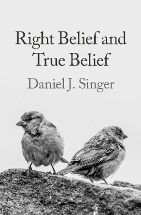 Right Belief and True Belief by Daniel J. Singer 9780197660386