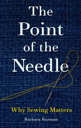 The Point of the Needle: Why Sewing Matters Barbara Burman 9781789147193