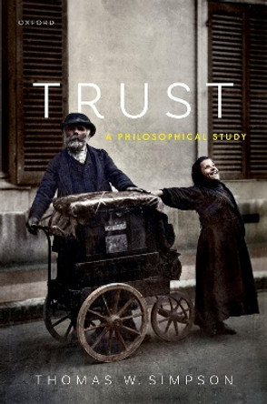 Trust: A Philosophical Study by Thomas W. Simpson 9780198855866