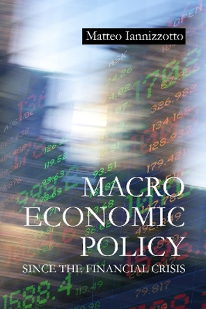 Macroeconomic Policy Since the Financial Crisis by Dr Matteo Iannizzotto 9781788216555
