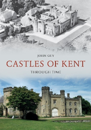 Castles of Kent Through Time by John Guy 9781398110878