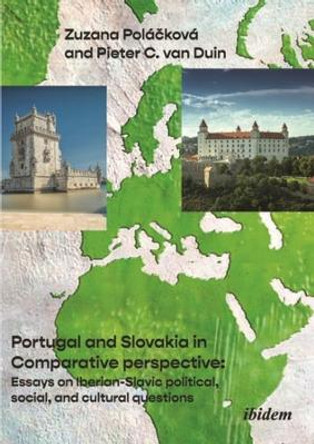 Portugal and Slovakia in Comparative Perspective: Essays on Iberian-Slavic Political, Social, and Cultural Questions by Pieter C. van Duin 9783838217710