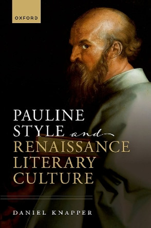 Pauline Style and Renaissance Literary Culture by Daniel Knapper 9780198879794