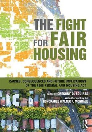 The Fight for Fair Housing: Causes, Consequences, and Future Implications of the 1968 Federal Fair Housing Act by Gregory D. Squires 9781138682542