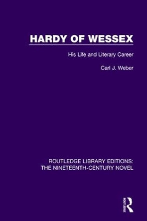 Hardy of Wessex: His Life and Literary Career by Carl J. Weber 9781138675346