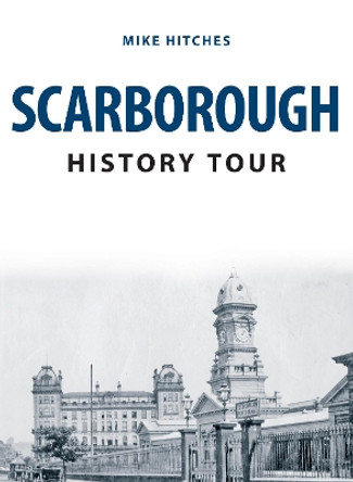 Scarborough History Tour by Mike Hitches 9781398100626