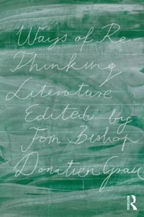 Ways of Re-Thinking Literature Tom Bishop 9781138675759