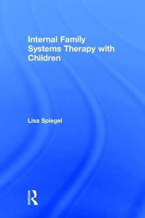 Internal Family Systems Therapy with Children by Lisa Spiegel 9781138682108