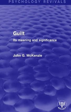 Guilt: Its Meaning and Significance by John Grant McKenzie 9781138677203