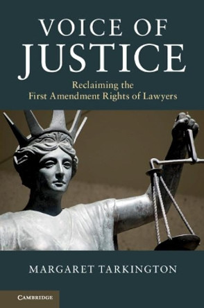 Voice of Justice: Reclaiming the First Amendment Rights of Lawyers by Margaret Tarkington 9781316600986