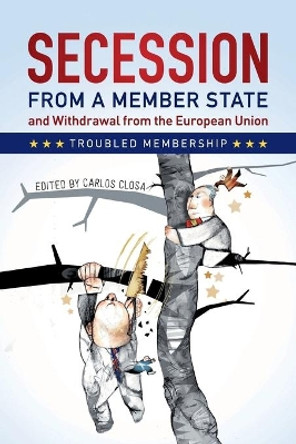 Secession from a Member State and Withdrawal from the European Union: Troubled Membership by Carlos Closa 9781316623367