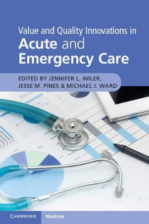 Value and Quality Innovations in Acute and Emergency Care by Jennifer L. Wiler 9781316625637