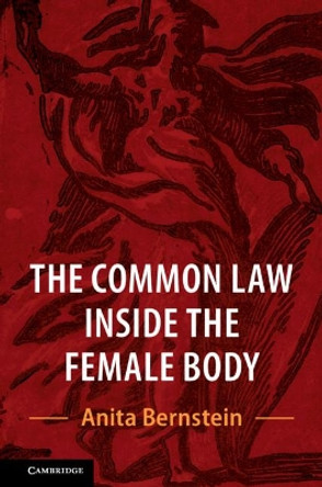 The Common Law Inside the Female Body by Anita Bernstein 9781316629185