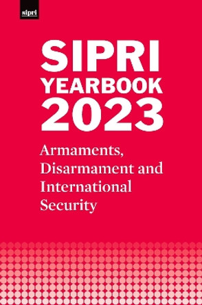 SIPRI Yearbook 2023: Armaments, Disarmament and International Security by Stockholm International Peace Research Institute 9780198890720