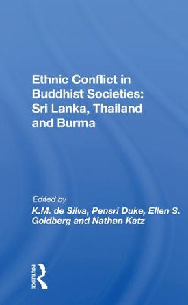 Ethnic Conflict In Buddhist Societies: Sri Lanka, Thailand, Burma by Kinglsey M. De Silva