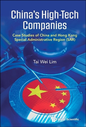 China's High-tech Companies: Case Studies Of China And Hong Kong Special Administrative Region (Sar) by Tai Wei Lim 9789811280979
