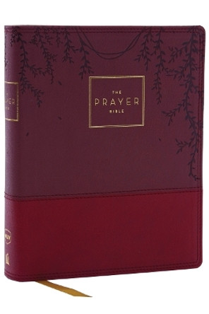 The Prayer Bible: Pray God’s Word Cover to Cover (NKJV, Burgundy Leathersoft, Red Letter, Comfort Print) by Thomas Nelson 9780785291183