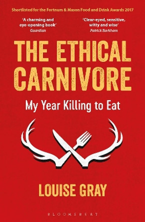 The Ethical Carnivore: My Year Killing to Eat by Louise Gray 9781472933102