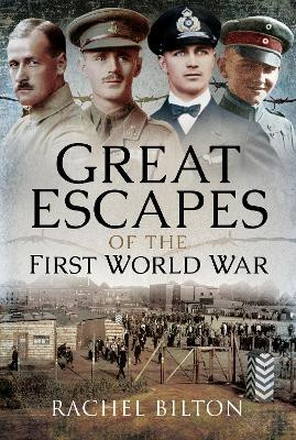Great Escapes of the First World War by Rachel Bilton 9781473887732