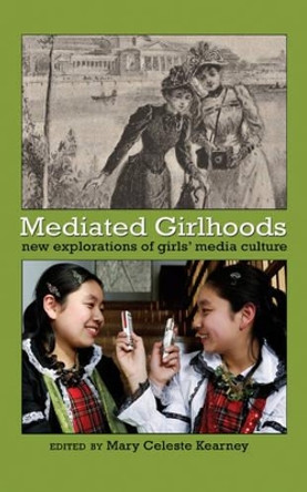 Mediated Girlhoods: New Explorations of Girls' Media Culture by Mary Celeste Kearney 9781433105609