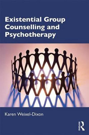 Existential Group Counselling and Psychotherapy by Karen Weixel-Dixon