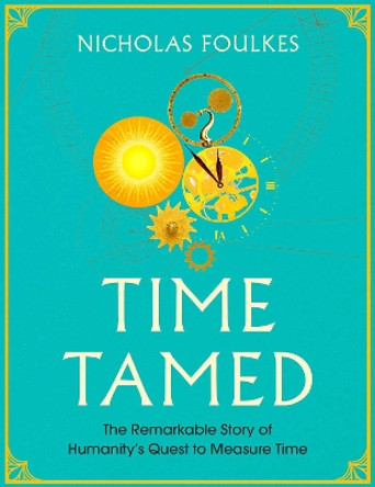 Time Tamed by Nicholas Foulkes 9781471170645