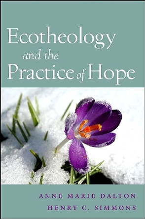 Ecotheology and the Practice of Hope by Anne Marie Dalton 9781438432977