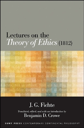 Lectures on the Theory of Ethics (1812) by J. G. Fichte 9781438458700