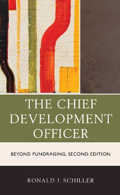 The Chief Development Officer: Beyond Fundraising by Ronald J. Schiller 9781475855500