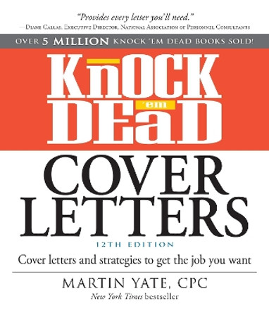 Knock 'em Dead Cover Letters: Cover Letters and Strategies to Get the Job You Want by Martin Yate 9781440596186