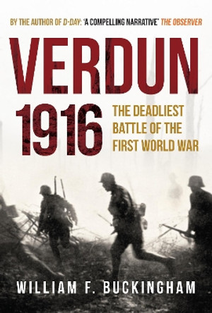 Verdun 1916: The Deadliest Battle of the First World War by William F. Buckingham 9781445652863