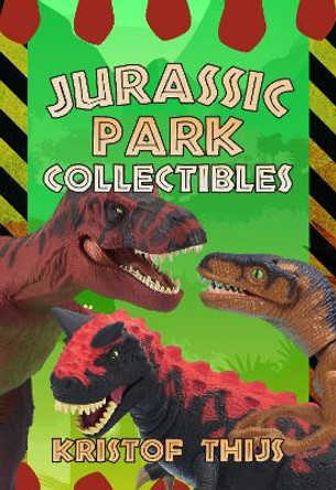 Jurassic Park Collectibles by Kristof Thijs 9781445679235