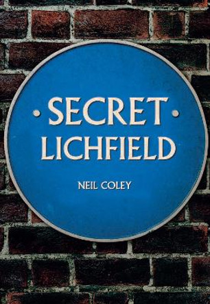 Secret Lichfield by Neil Coley 9781445682099