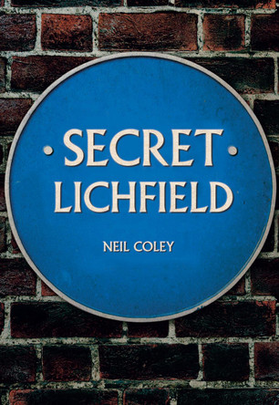 Secret Lichfield by Neil Coley 9781445682099