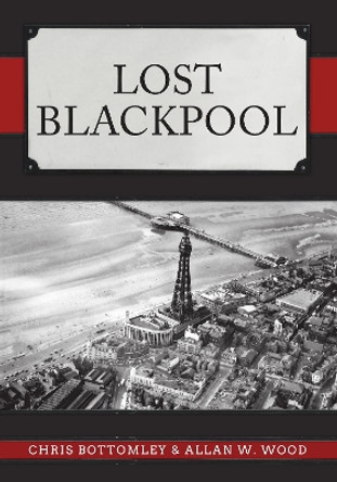 Lost Blackpool by Chris Bottomley 9781445685335